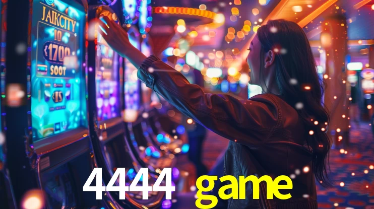 Explore as vantagens do 4444 game: serviço profissional e confiabilidade